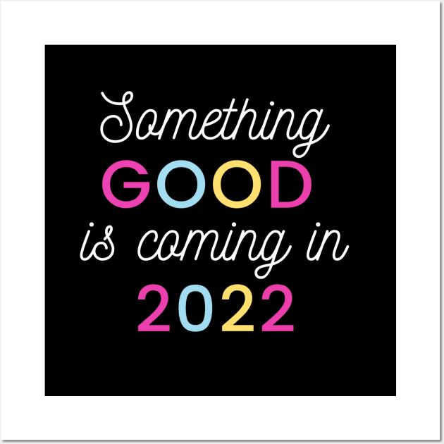 Something good is coming in 2022 Wall Art by mysr